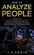 How to Analyze People: 2 Books in 1 - Guide to Reading Anyone with Psychology Techniques, Including Dark Psychology and Manipulation - Paperback