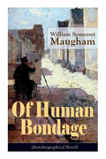 Of Human Bondage (Autobiographical Novel): Boyhood and Youth, Education, Political Ideals, Political Career (the New York Governorship and the Preside - Paperback