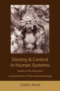 Destiny and control in human systems: studies in the interactive connectedness of time (chronotopology) - Paperback