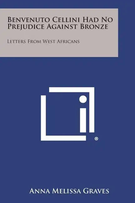 Benvenuto Cellini Had No Prejudice Against Bronze: Letters from West Africans - Paperback