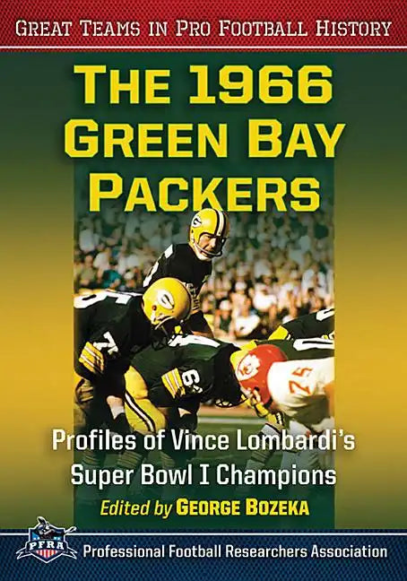 The 1966 Green Bay Packers: Profiles of Vince Lombardi's Super Bowl I Champions - Paperback
