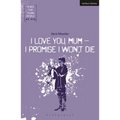 I Love You, Mum - I Promise I Won't Die - Paperback