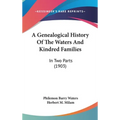 A Genealogical History Of The Waters And Kindred Families: In Two Parts (1903) - Hardcover