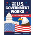 How the U.S. Government Works: A Kid's Guide to Civics - Hardcover