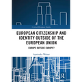 European Citizenship and Identity Outside of the European Union: Europe Outside Europe? - Paperback