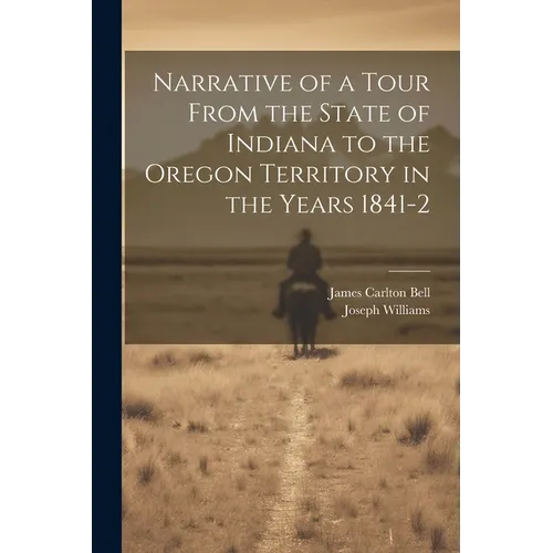 Narrative of a Tour From the State of Indiana to the Oregon Territory in the Years 1841-2 - Paperback