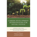 Career Development Interventions for Social Justice: Addressing Needs Across the Lifespan in Educational, Community, and Employment Contexts - Paperback