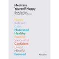 Meditate Yourself Happy: Change Your Mood with 10 Minutes of Daily Meditation - Hardcover