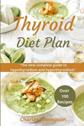 Thyroid Diet Plan: The new complete guide to hypothyroidism and hyperthyroidism. Over 100 recipes for thyroiditis. - Paperback