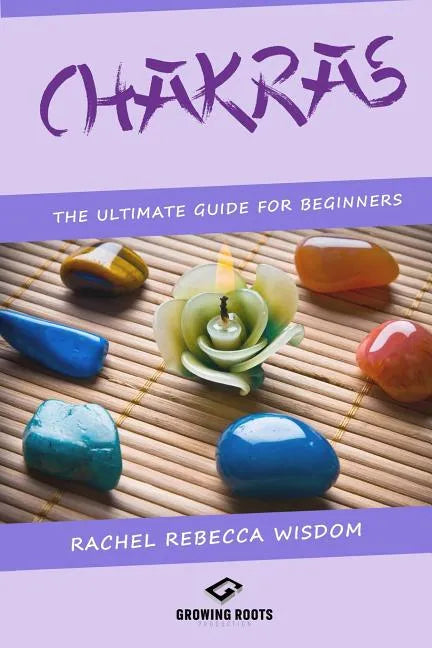 Chakras: The Ultimate Guide For Beginners - Paperback