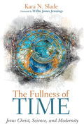 The Fullness of Time: Jesus Christ, Science, and Modernity - Paperback