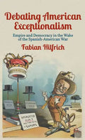 Debating American Exceptionalism: Empire and Democracy in the Wake of the Spanish-American War - Hardcover