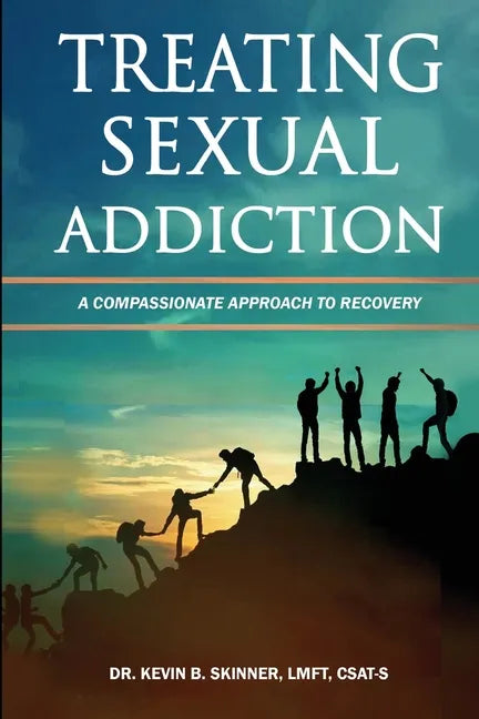 Treating Sexual Addiction: A Compassionate Approach to Recovery - Paperback