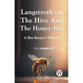 Langstroth On The Hive And The Honey-Bee A Bee Keeper's Manual - Paperback