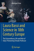 Laura Bassi and Science in 18th Century Europe: The Extraordinary Life and Role of Italy's Pioneering Female Professor - Paperback