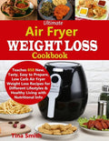 Ultimate Air Fryer Weight Loss Cookbook: Teaches 850 New, Tasty, Easy to Prepare, Low Carb Air Fryer Weight Loss Recipes for Different Lifestyles & He - Paperback