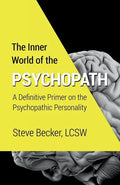The Inner World of the Psychopath: A definitive primer on the psychopathic personality - Paperback