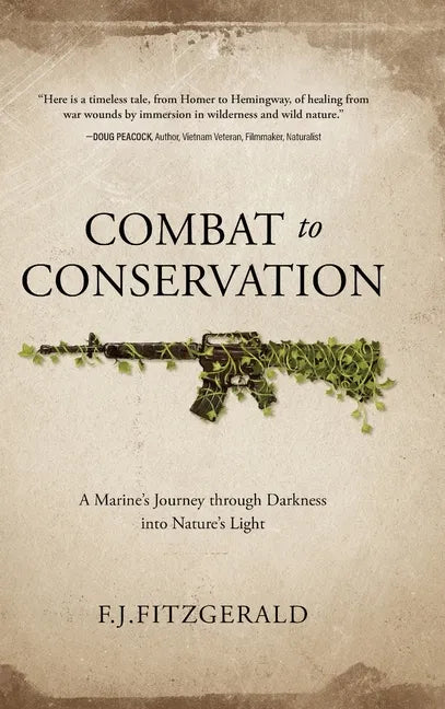 Combat to Conservation: A Marine's Journey through Darkness into Nature's Light - Hardcover