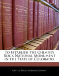 To Establish the Chimney Rock National Monument in the State of Colorado. - Paperback