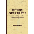 Only Israel West of the River: The Jewish State & the Palestinian Question - Paperback