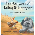 The Adventures of Bailey & Bernard: Bailey's Lost Ball - Hardcover
