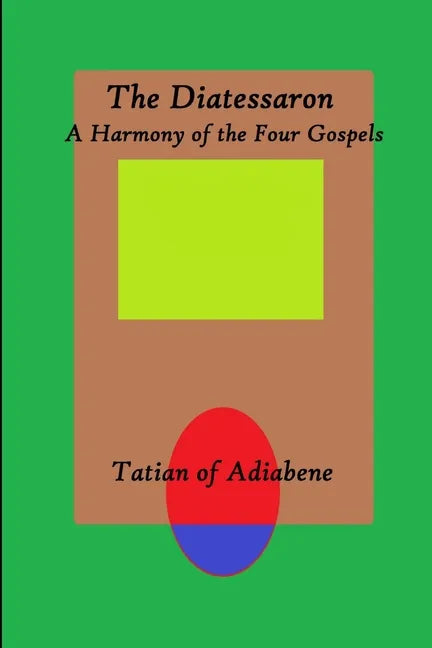 The Diatessaron: A Harmony of the Four Gospels - Paperback