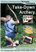 Take-Down Archery: A Do-It-Yourself Guide to Building PVC Take-Down Bows, Take-Down Arrows, Strings and More - Paperback