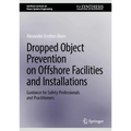 Dropped Object Prevention on Offshore Facilities and Installations: Guidance for Safety Professionals and Practitioners - Hardcover