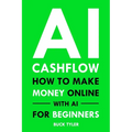 AI Cashflow: How to Make Money Online with AI for Beginners - Paperback