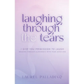 Laughing Through the Tears: I Give You Permission to Laugh, Walking Through Alzheimer's with Your Loved One - Paperback