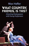 What Country, Friends, Is This?: Directing Shakespeare for Young People - Paperback