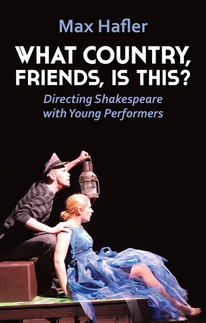 What Country, Friends, Is This?: Directing Shakespeare for Young People - Paperback