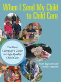 When I Send My Child to Child Care: The Busy Caregiver's Guide to High-Quality Child Care - Paperback