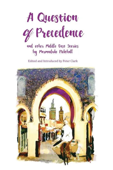 A Question of Precedence: and other Middle East Stories by Marmaduke Pickthall - Paperback