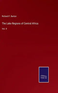 The Lake Regions of Central Africa: Vol. II - Hardcover