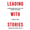 Leading with Stories: Securing Human Success in the Age of Artificial Intelligence - Paperback