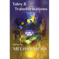 Tales & Transformations: Stories by Melissa Mead - Paperback