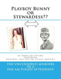 Playboy Bunny or Stewardess: The Uncensored Memoirs of a Pan Am Flight Attendant - Paperback
