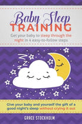 Baby Sleep Training: GET YOUR BABY TO SLEEP THROUGH THE NIGHT IN 4 EASY-TO-FOLLOW STEPS - Give Your Baby and Yourself the Gift of A Good Ni - Paperback