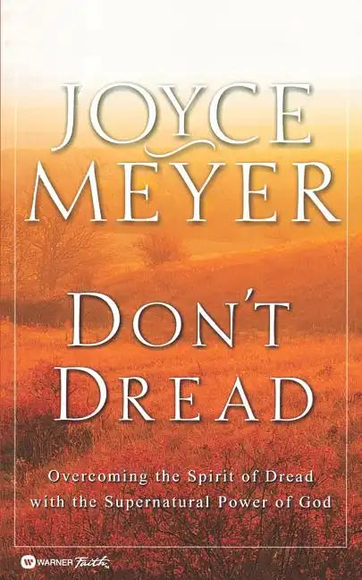 Don't Dread: Overcoming the Spirit of Dread with the Supernatural Power of God - Paperback
