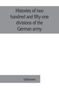 Histories of two hundred and fifty-one divisions of the German army which participated in the war (1914-1918) - Paperback