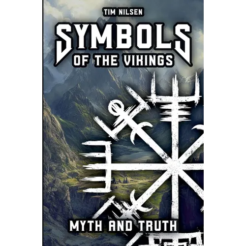 Symbols of the Vikings - Myth and Truth: A revelation of Icelandic magic, its roots and the misconceptions of today - Paperback