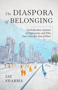 The Diaspora of Belonging: Gentrification, Systems of Oppression, and Why Our Cities Are Out of Place - Paperback