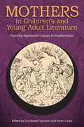 Mothers in Children's and Young Adult Literature: From the Eighteenth Century to Postfeminism - Paperback