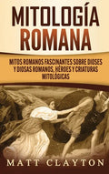Mitología romana: Mitos romanos fascinantes sobre dioses y diosas romanos, héroes y criaturas mitológicas - Hardcover