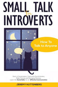 Small Talk For Introverts: How To Talk To Anyone: Start A Conversation, Overcome Social Anxiety, Make Friends And Managing Shyness. Learn The Soc - Paperback