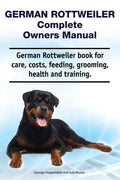 German Rottweiler Complete Owners Manual. German Rottweiler book for care, costs, feeding, grooming, health and training. - Paperback