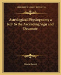 Astrological Physiognomy a Key to the Ascending Sign and Decanate - Paperback