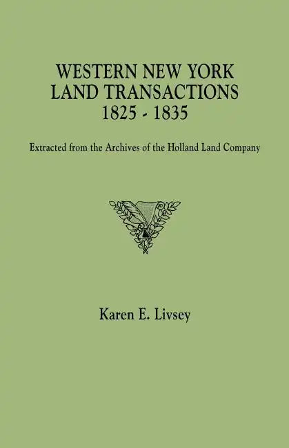 Western New York Land Transactions, 1825-1835. Extracted from the Archives of the Holland Land Company - Paperback