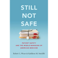 Still Not Safe: Patient Safety and the Middle-Managing of American Medicine - Hardcover
